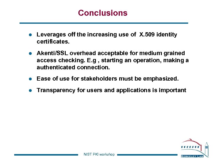 Conclusions l Leverages off the increasing use of X. 509 identity certificates. l Akenti/SSL