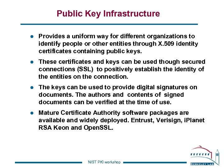 Public Key Infrastructure l Provides a uniform way for different organizations to identify people