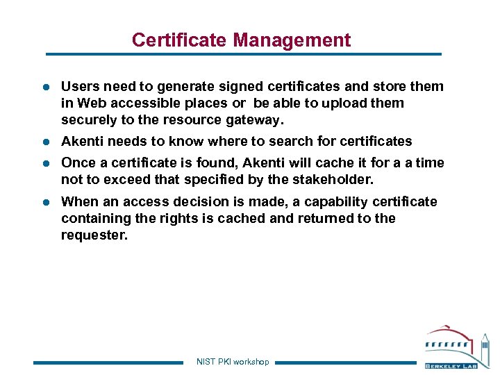 Certificate Management l Users need to generate signed certificates and store them in Web