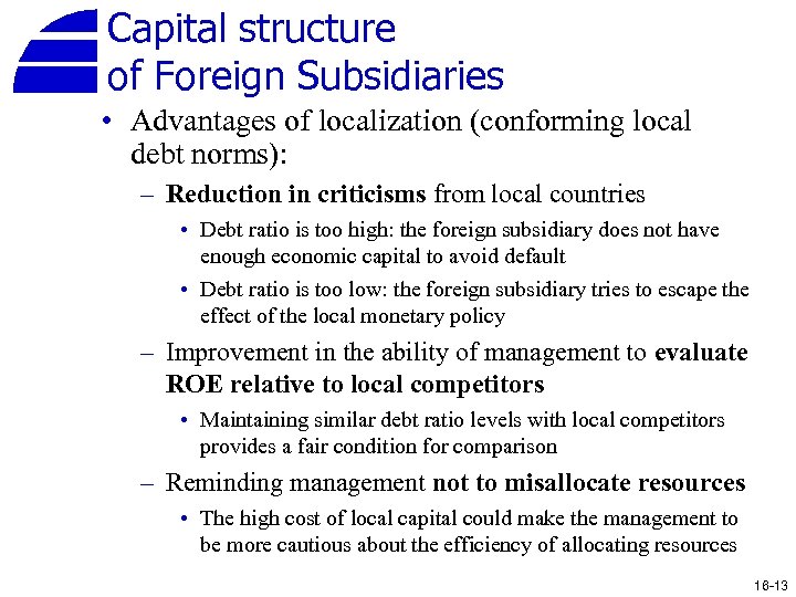 Capital structure of Foreign Subsidiaries • Advantages of localization (conforming local debt norms): –