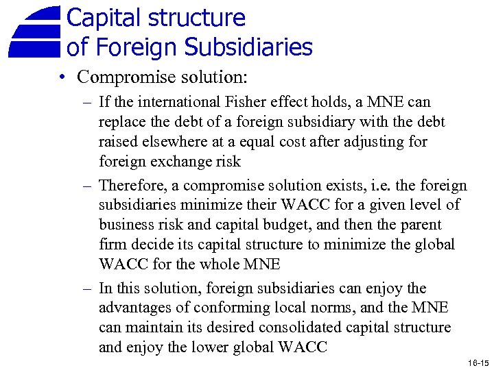 Capital structure of Foreign Subsidiaries • Compromise solution: – If the international Fisher effect