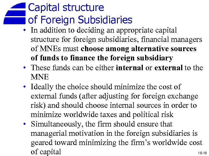Capital structure of Foreign Subsidiaries • In addition to deciding an appropriate capital structure