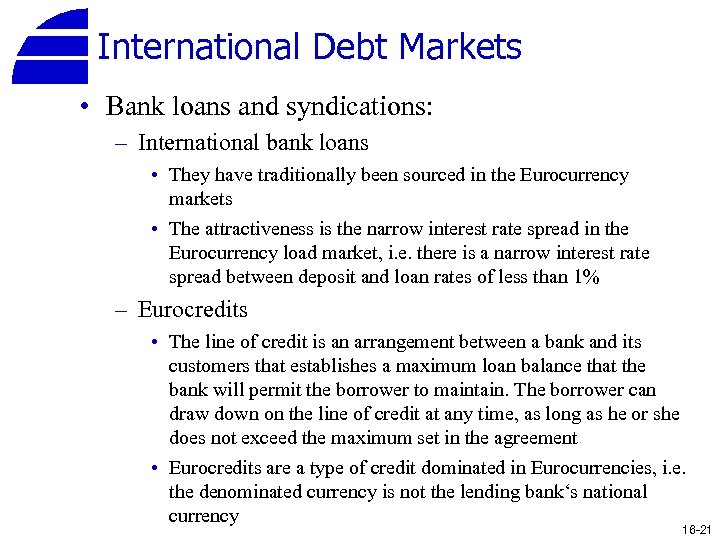 International Debt Markets • Bank loans and syndications: – International bank loans • They