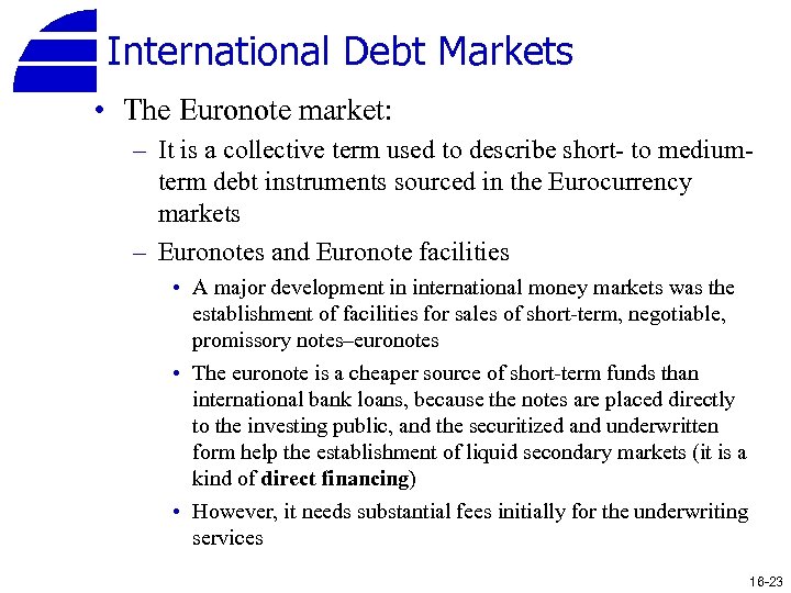 International Debt Markets • The Euronote market: – It is a collective term used