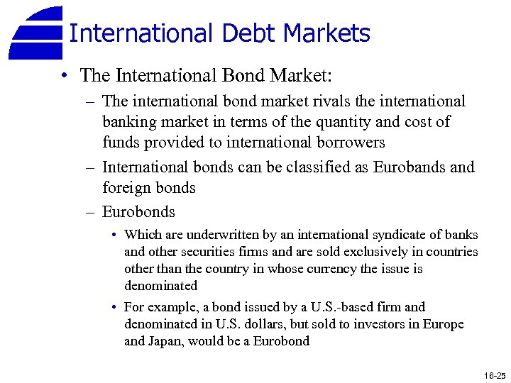 International Debt Markets • The International Bond Market: – The international bond market rivals