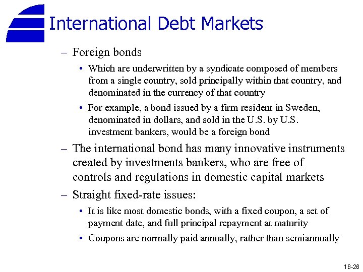 International Debt Markets – Foreign bonds • Which are underwritten by a syndicate composed