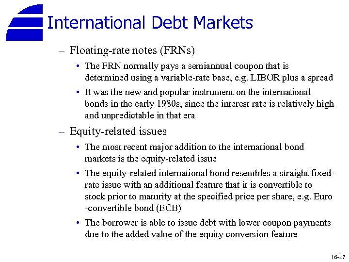 International Debt Markets – Floating-rate notes (FRNs) • The FRN normally pays a semiannual