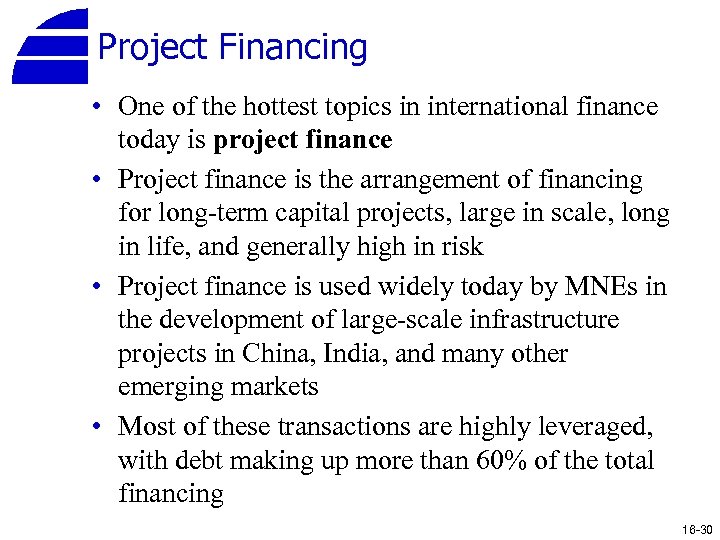 Project Financing • One of the hottest topics in international finance today is project