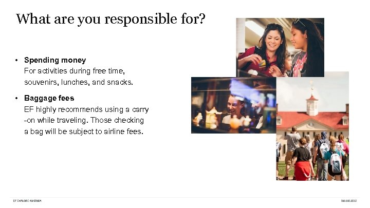 What are you responsible for? • Spending money For activities during free time, souvenirs,