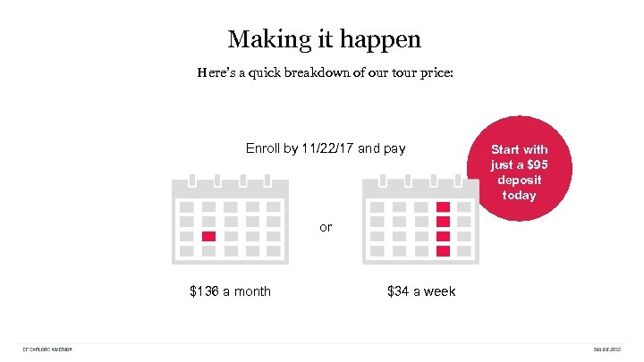 Making it happen Here’s a quick breakdown of our tour price: Enroll by 11/22/17