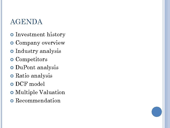 AGENDA Investment history Company overview Industry analysis Competitors Du. Pont analysis Ratio analysis DCF