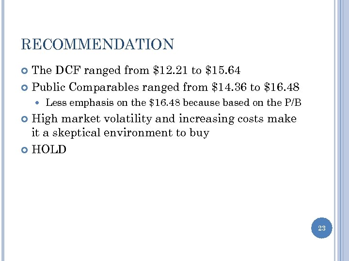 RECOMMENDATION The DCF ranged from $12. 21 to $15. 64 Public Comparables ranged from