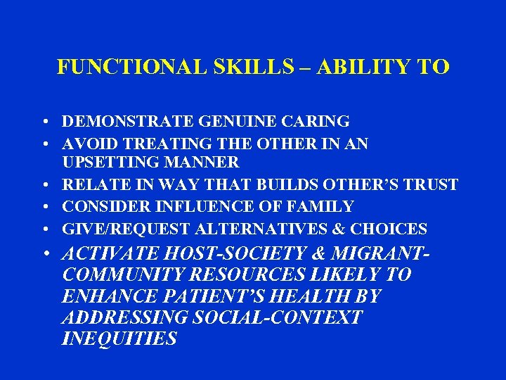 FUNCTIONAL SKILLS – ABILITY TO • DEMONSTRATE GENUINE CARING • AVOID TREATING THE OTHER