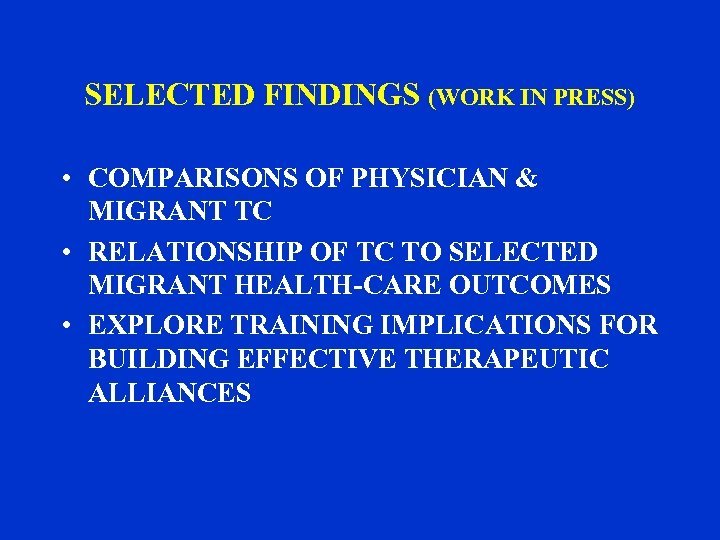 SELECTED FINDINGS (WORK IN PRESS) • COMPARISONS OF PHYSICIAN & MIGRANT TC • RELATIONSHIP