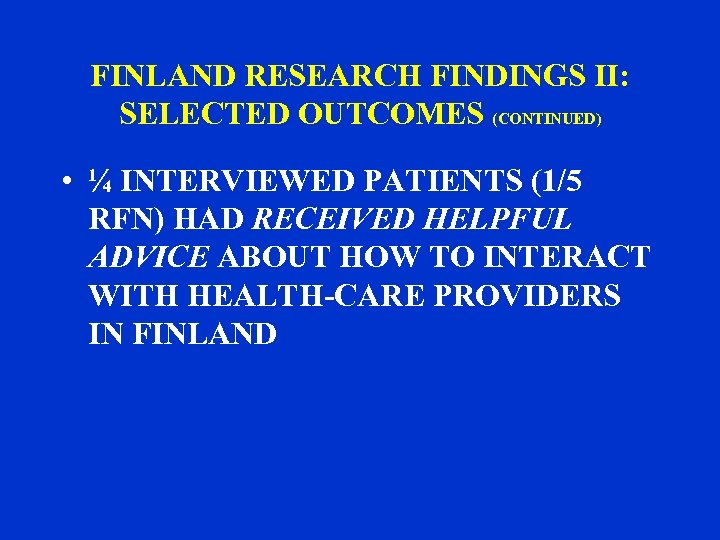 FINLAND RESEARCH FINDINGS II: SELECTED OUTCOMES (CONTINUED) • ¼ INTERVIEWED PATIENTS (1/5 RFN) HAD