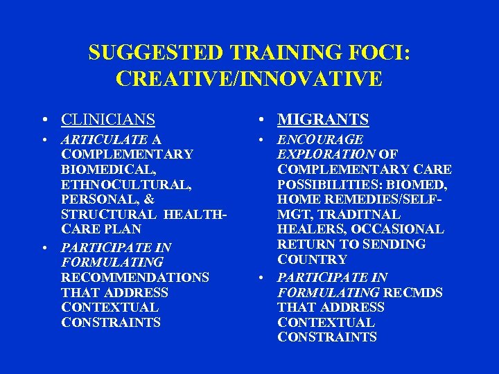 SUGGESTED TRAINING FOCI: CREATIVE/INNOVATIVE • CLINICIANS • MIGRANTS • ARTICULATE A COMPLEMENTARY BIOMEDICAL, ETHNOCULTURAL,