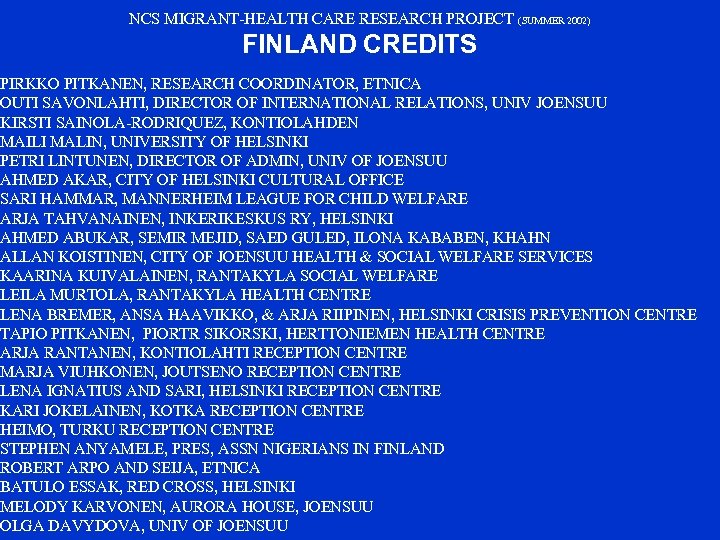 NCS MIGRANT-HEALTH CARE RESEARCH PROJECT (SUMMER 2002) FINLAND CREDITS PIRKKO PITKANEN, RESEARCH COORDINATOR, ETNICA