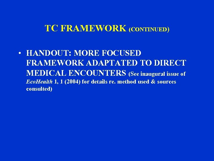 TC FRAMEWORK (CONTINUED) • HANDOUT: MORE FOCUSED FRAMEWORK ADAPTATED TO DIRECT MEDICAL ENCOUNTERS (See