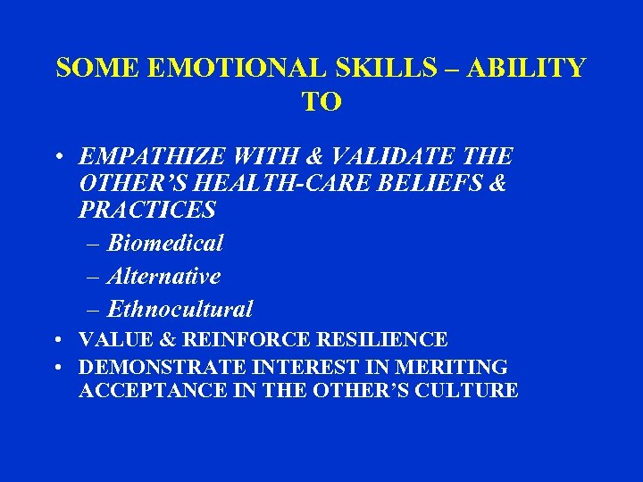 SOME EMOTIONAL SKILLS – ABILITY TO • EMPATHIZE WITH & VALIDATE THE OTHER’S HEALTH-CARE