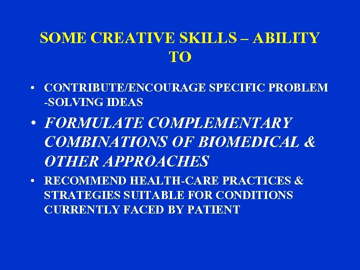 SOME CREATIVE SKILLS – ABILITY TO • CONTRIBUTE/ENCOURAGE SPECIFIC PROBLEM -SOLVING IDEAS • FORMULATE