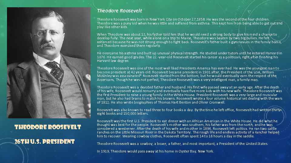 Theodore Roosevelt was born in New York City on October 27, 1858. He was