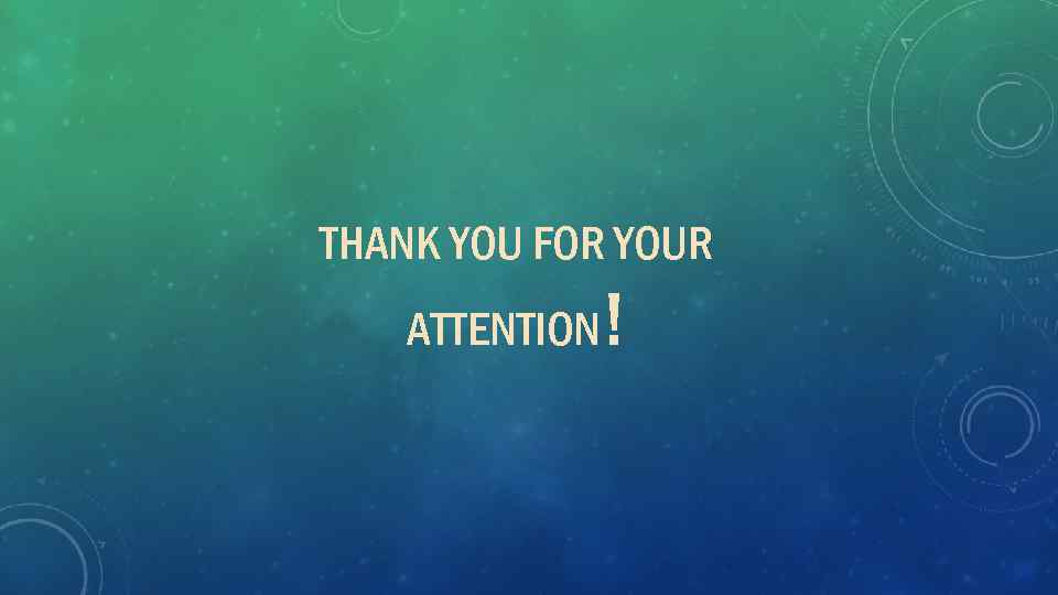 THANK YOU FOR YOUR ATTENTION! 