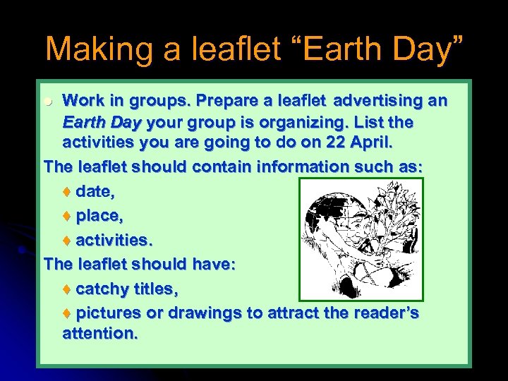 Making a leaflet “Earth Day” Work in groups. Prepare a leaflet advertising an Earth
