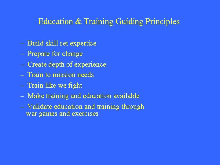 Education & Training Guiding Principles – – – – Build skill set expertise Prepare