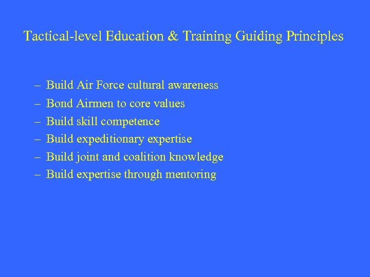 Tactical-level Education & Training Guiding Principles – – – Build Air Force cultural awareness