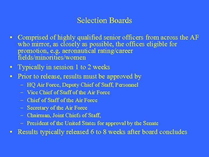Selection Boards • Comprised of highly qualified senior officers from across the AF who