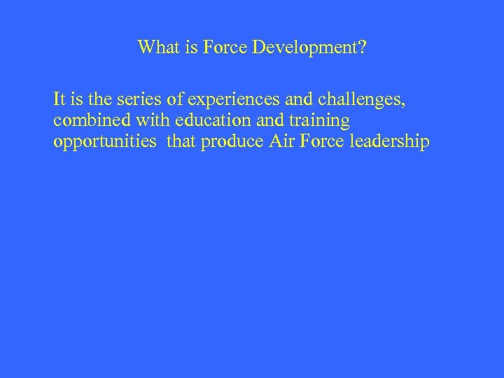 What is Force Development? It is the series of experiences and challenges, combined with