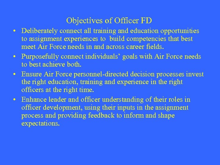 Objectives of Officer FD • Deliberately connect all training and education opportunities to assignment