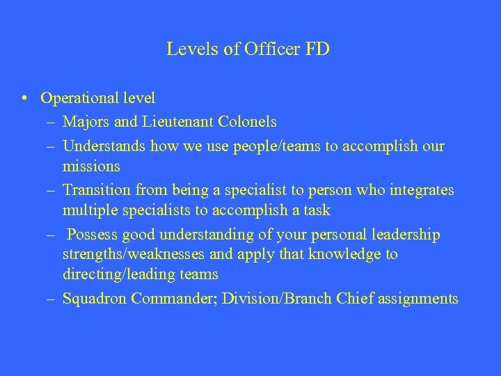 Levels of Officer FD • Operational level – Majors and Lieutenant Colonels – Understands