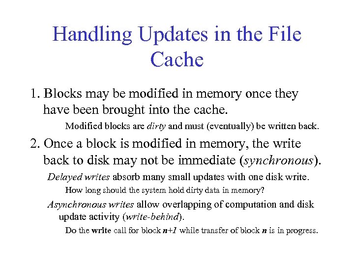 Handling Updates in the File Cache 1. Blocks may be modified in memory once