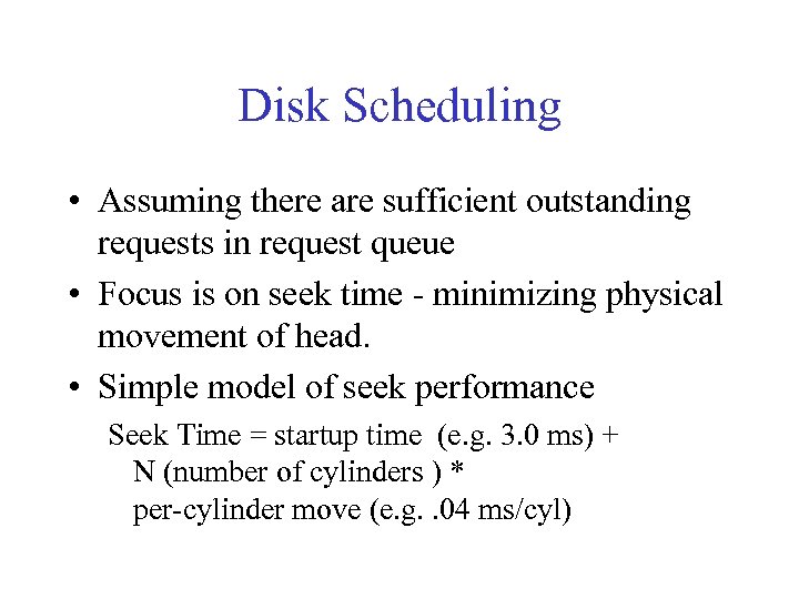 Disk Scheduling • Assuming there are sufficient outstanding requests in request queue • Focus