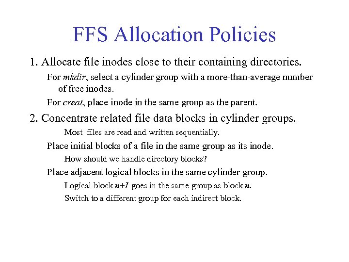 FFS Allocation Policies 1. Allocate file inodes close to their containing directories. For mkdir,