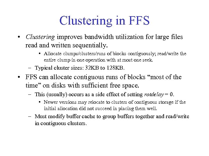 Clustering in FFS • Clustering improves bandwidth utilization for large files read and written