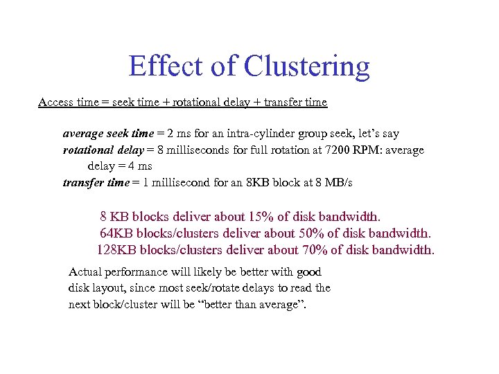 Effect of Clustering Access time = seek time + rotational delay + transfer time