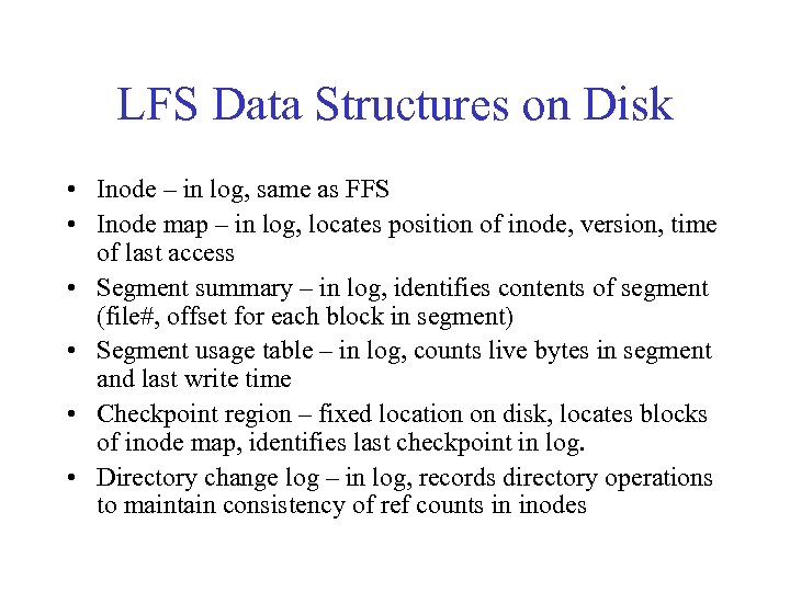 LFS Data Structures on Disk • Inode – in log, same as FFS •