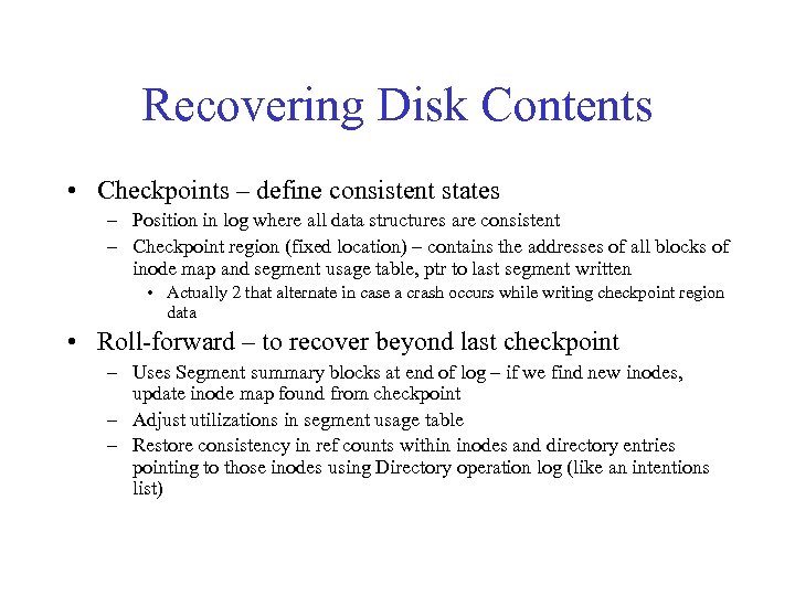 Recovering Disk Contents • Checkpoints – define consistent states – Position in log where