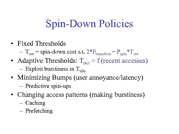 Spin-Down Policies • Fixed Thresholds – Tout = spin-down cost s. t. 2*Etransition =
