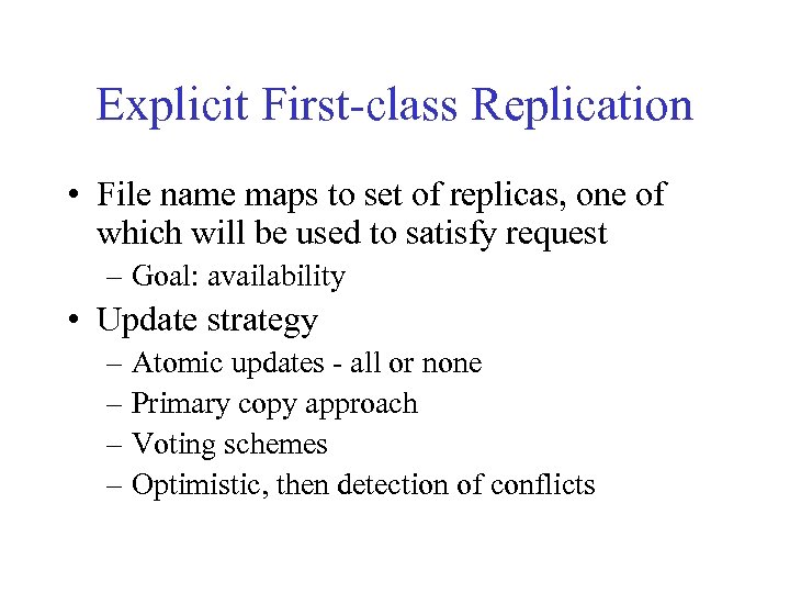 Explicit First-class Replication • File name maps to set of replicas, one of which
