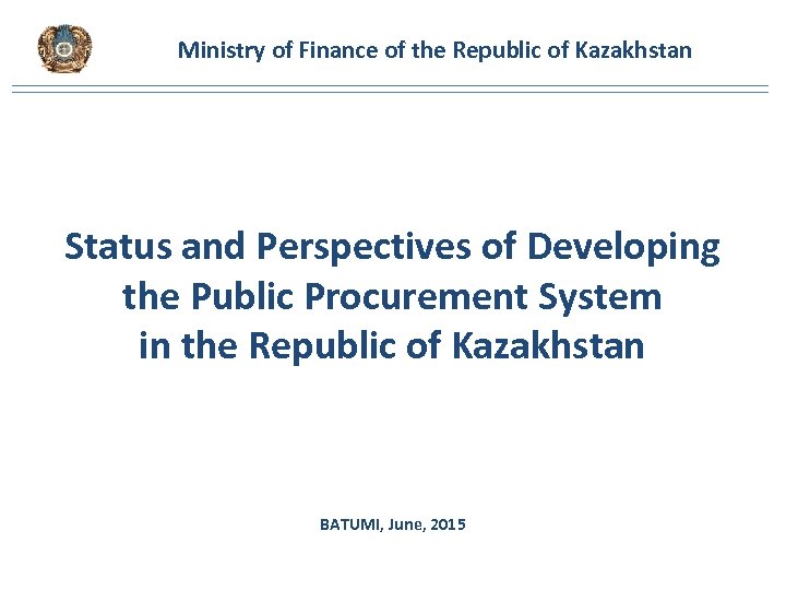 Ministry of Finance of the Republic of Kazakhstan Status and Perspectives of Developing the