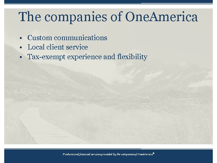 The companies of One. America • Custom communications • Local client service • Tax-exempt
