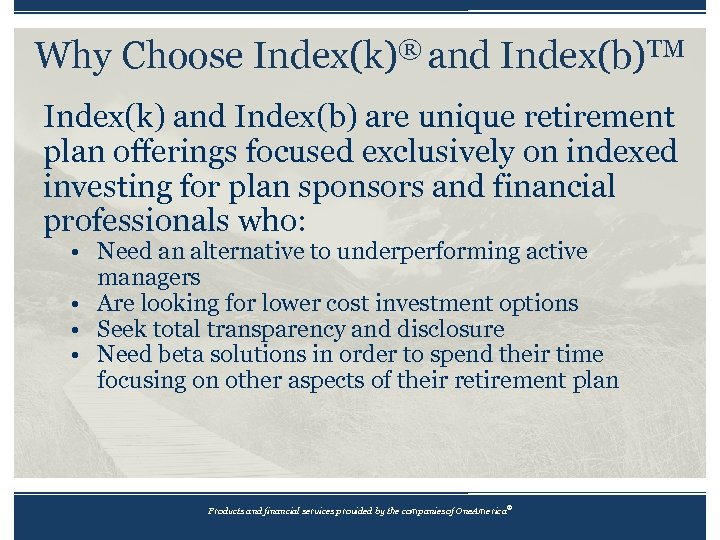 Why Choose Index(k)® and Index(b)TM Index(k) and Index(b) are unique retirement plan offerings focused