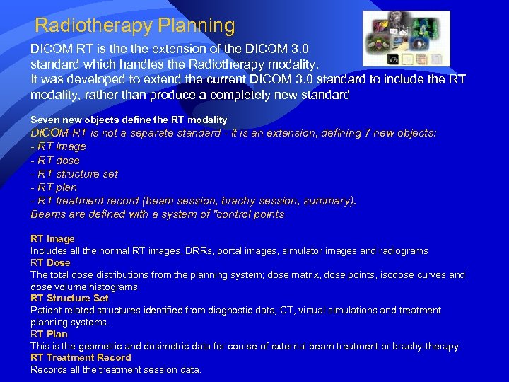 Radiotherapy Planning DICOM RT is the extension of the DICOM 3. 0 standard which