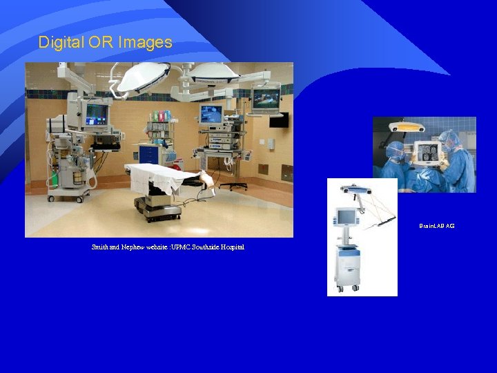 Digital OR Images Smith and Nephew website : UPMC Southside Hospital Brain. LAB AG