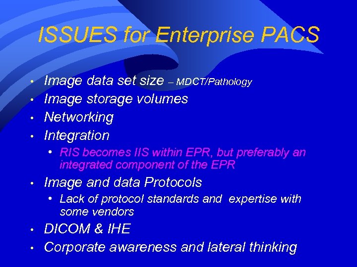 ISSUES for Enterprise PACS • • Image data set size – MDCT/Pathology Image storage