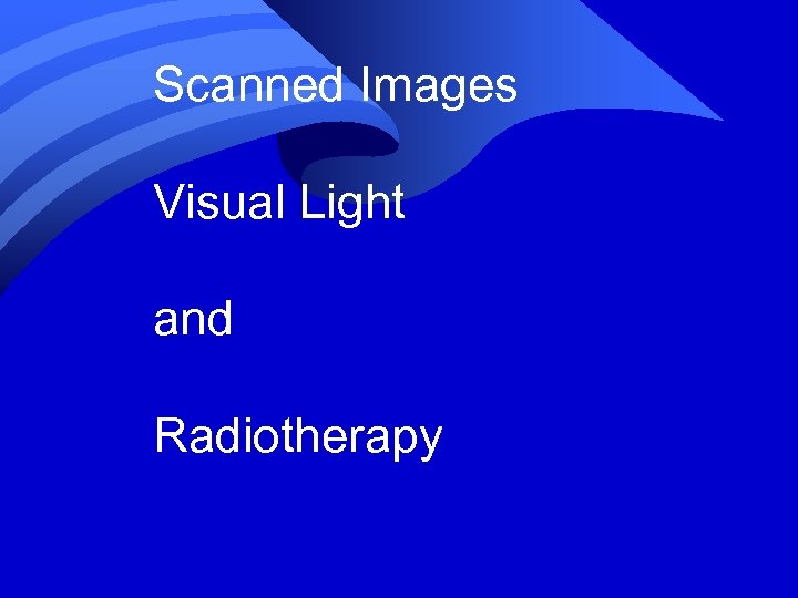 Scanned Images Visual Light and Radiotherapy 