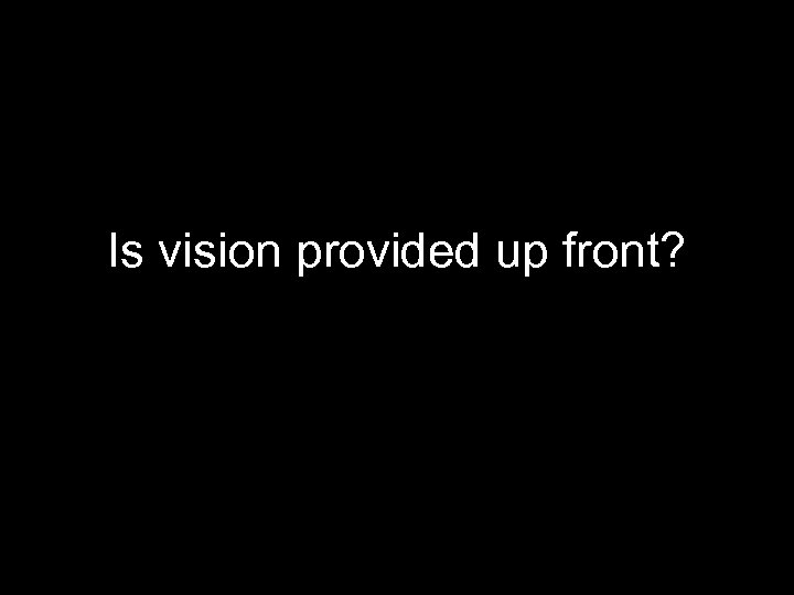 Is vision provided up front? 